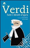 Tutti i libretti d'opera libro