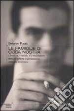 Le Famiglie di Cosa Nostra. La nascita, il declino e la resurrezione della più potente organizzazione criminale americana libro