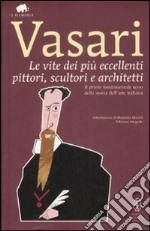 Le vite dei più eccellenti pittori, scultori e architetti. Ediz. integrale libro