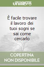 È facile trovare il lavoro dei tuoi sogni se sai come cercarlo