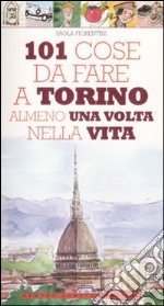 101 cose da fare a Torino almeno una volta nella vita libro