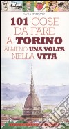 101 cose da fare a Torino almeno una volta nella vita libro