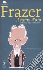 Il ramo d'oro. Studio sulla magia e sulla religione. Ediz. integrale libro