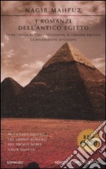 I Romanzi dell'antico Egitto: La battaglia di Tebe-Akhenaton. Il faraone eretico-La maledizione di Cheope libro