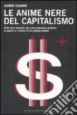 Le Anime nere del capitalismo. Dalle Torri Gemelle alla crisi economica globale: le colpe e i crimini di un sistema malato libro