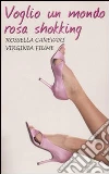 Voglio un mondo rosa shokking libro