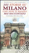 101 storie su Milano che non ti hanno mai raccontato libro