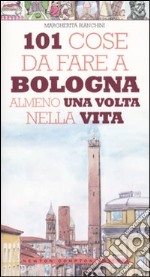 101 cose da fare a Bologna almeno una volta nella vita libro