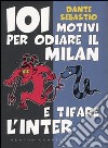 101 motivi per odiare il Milan e tifare l'Inter libro