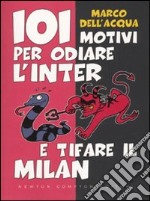 101 motivi per odiare l'Inter e tifare il Milan