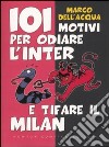 101 motivi per odiare l'Inter e tifare il Milan libro