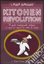 Kitchen revolution. Il gusto tradizionale italiano si apre ai sapori di tutto il mondo libro