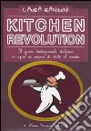 Kitchen revolution. Il gusto tradizionale italiano si apre ai sapori di tutto il mondo libro