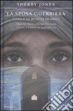 La sposa guerriera. A'isha e la rivolta islamica libro