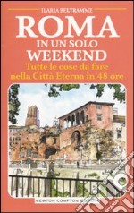 Roma in un solo weekend. Tutte le cose da fare nella città eterna in 48 ore libro