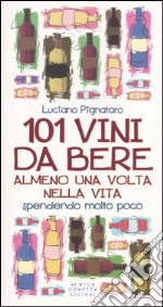 101 vini da bere almeno una volta nella vita spendendo molto poco libro