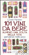 101 vini da bere almeno una volta nella vita spendendo molto poco libro