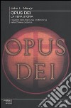 Opus Dei. La vera storia. I segreti della forza più controversa nella Chiesa cattolica libro