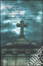 Gli ordini cavallereschi. Epopea e storia. Rassegna araldica di Filippo Maria Berardi libro