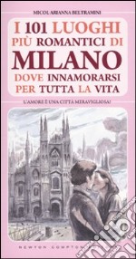 101 luoghi pi romantici di Milano dove innamorarsi per tutta la vita