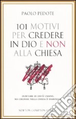 101 motivi per credere in Dio e non alla Chiesa libro