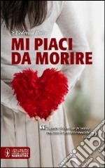 Mi piaci da morire libro