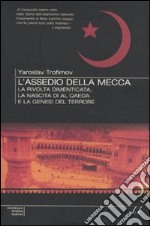 L'Assedio della Mecca. La rivolta dimenticata, la nascita di Al Qaeda e la genesi del terrore