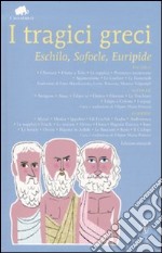 I tragici greci. Eschilo, Sofocle, Euripide. Ediz. integrale libro