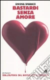 Bastardi senza amore libro
