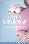 La Tua gravidanza. Domande e risposte. Tutto quello che bisogna sapere prima, durante e dopo la gravidanza libro