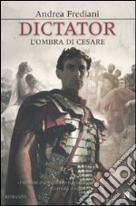 Dictator. L'ombra di Cesare libro