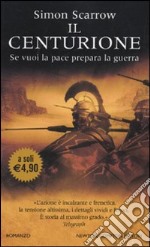 Il Centurione. Se vuoi la pace prepara la guerra libro