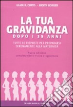 La Gravidanza dopo i 35 anni. Tutte le risposte per prepararsi serenamente alla maternità