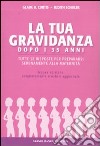 La Gravidanza dopo i 35 anni. Tutte le risposte per prepararsi serenamente alla maternità libro