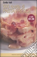 Cinquecento ricette di pasta fresca libro