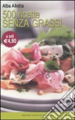 Cinquecento ricette senza grassi libro