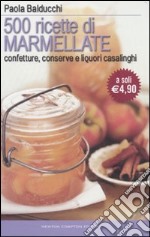 Cinquecento ricette di marmellate. Confetture, conserve e liquori casalinghi libro