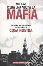 C'era una volta la Mafia. La storia mai raccontata della nascita di Cosa Nostra.  libro