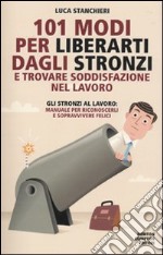 101 modi per liberarti dagli stronzi e trovare soddisfazione nel lavoro libro