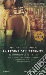 La Regina dell'eternità. Il romanzo di Nefertiti libro