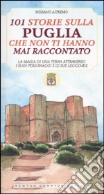 101 storie sulla Puglia che non ti hanno mai raccontato libro