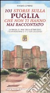 101 storie sulla Puglia che non ti hanno mai raccontato libro