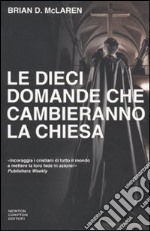 Le dieci domande che cambieranno la Chiesa libro