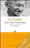 Il Mio credo, il mio pensiero. Ediz. integrale libro