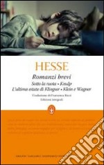 Romanzi brevi: Sotto la ruota-Knulp-L'ultima estate di Klingsor-Klein e Wagner. Ediz. integrale libro