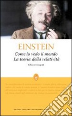 Come io vedo il mondo-La teoria della relatività. Ediz. integrale libro