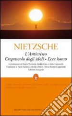 L'anticristo-Crepuscolo degli idoli-Ecce homo. Ediz. integrale libro