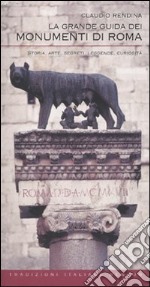 La grande guida dei monumenti di Roma. Storia, arte, segreti, leggende, curiosità libro