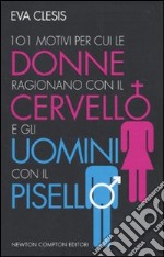 101 motivi per cui le donne ragionano con il cervello e gli uomini con il pisello libro