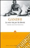 La Mia vita per la libertà. L'autobiografia del profeta della non-violenza libro